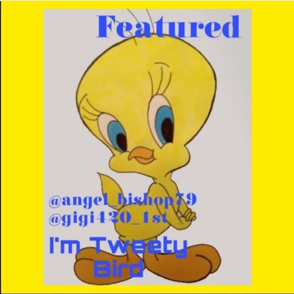 5/28 I'm featured as Tweety today!!